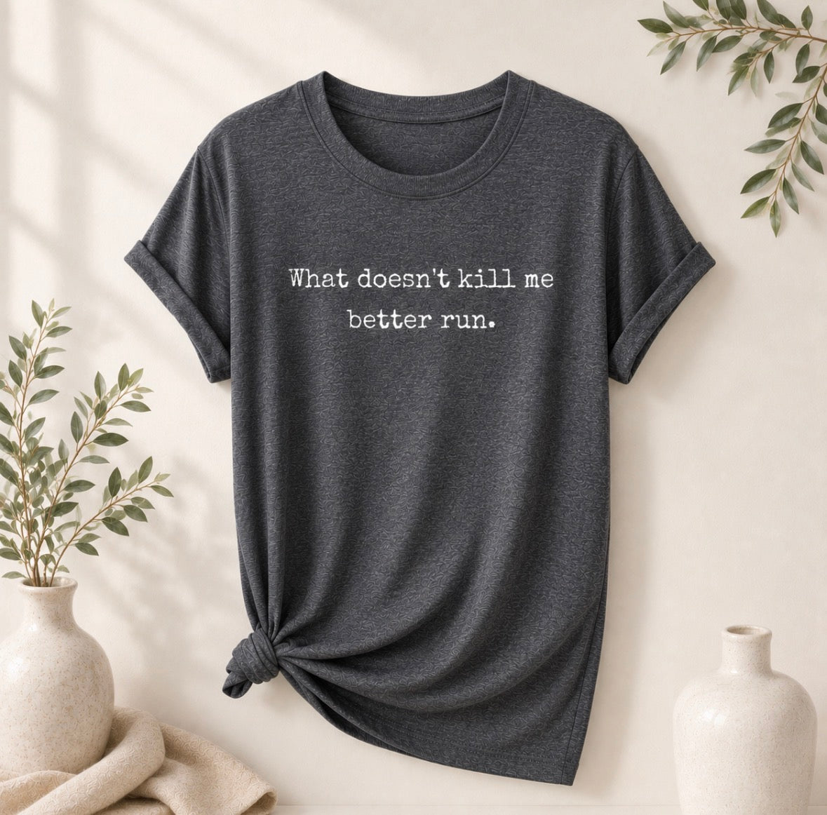 Graphic T-shirt “What Doesn’t Kill Me Better Run”