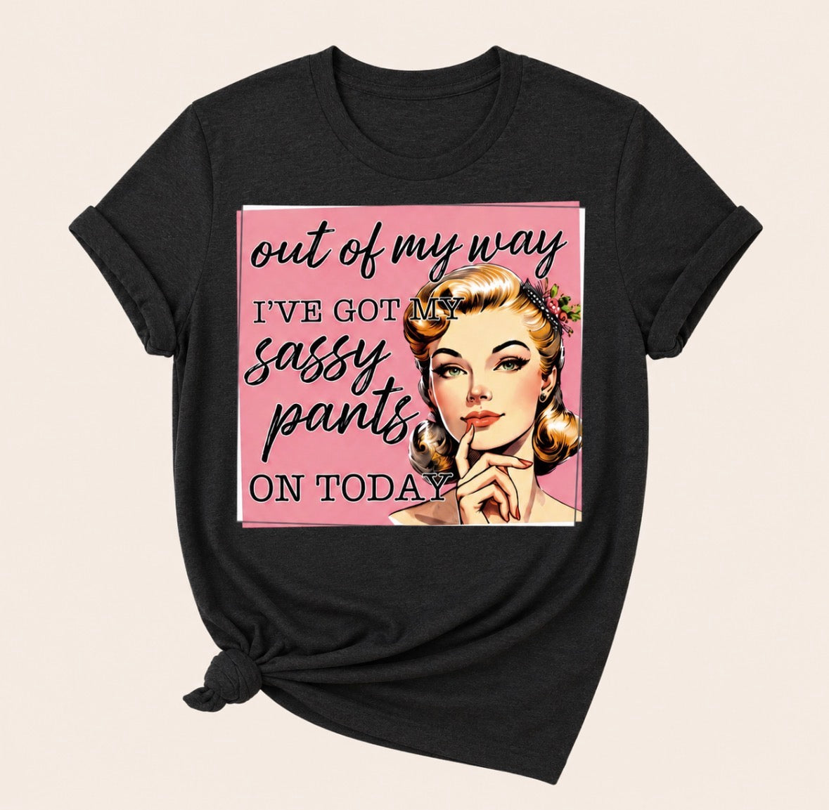 Graphic T-shirt “Out Of My Way, I Have My Sassy Pants On Today”