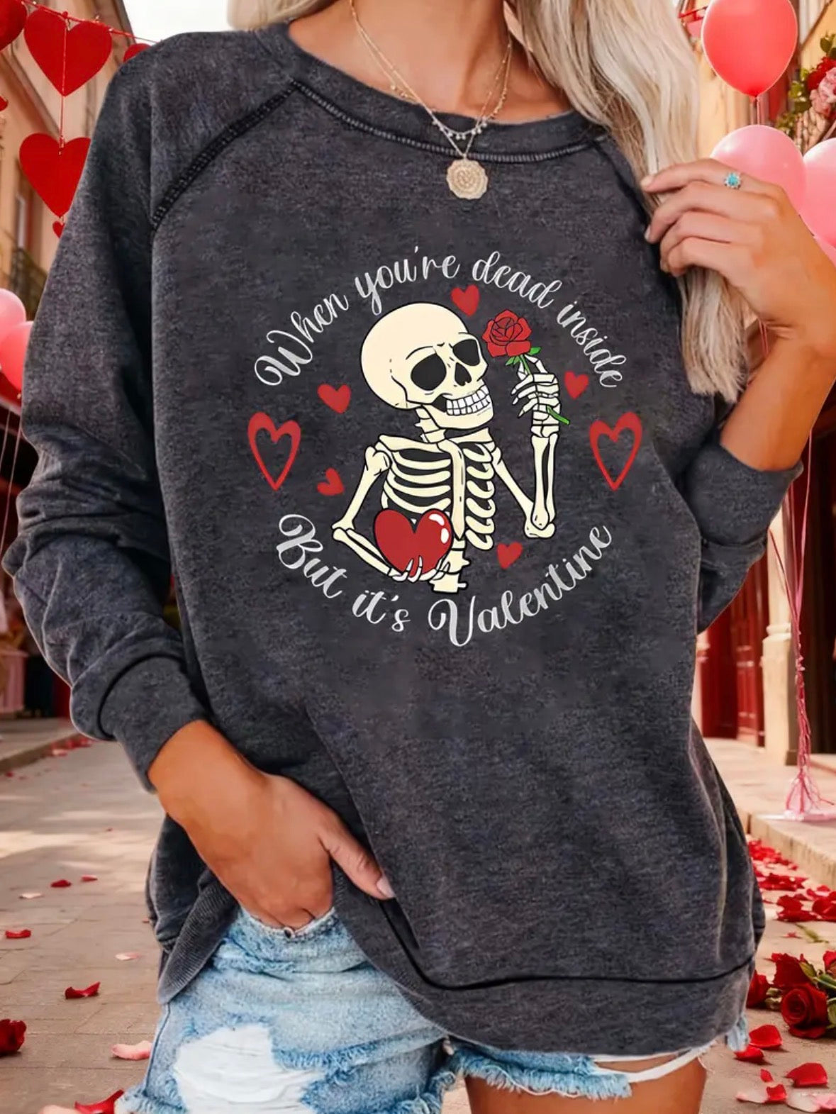 Long Sleeve Graphic Sweatshirt “When You’re Dead Inside But It’s Valentines”