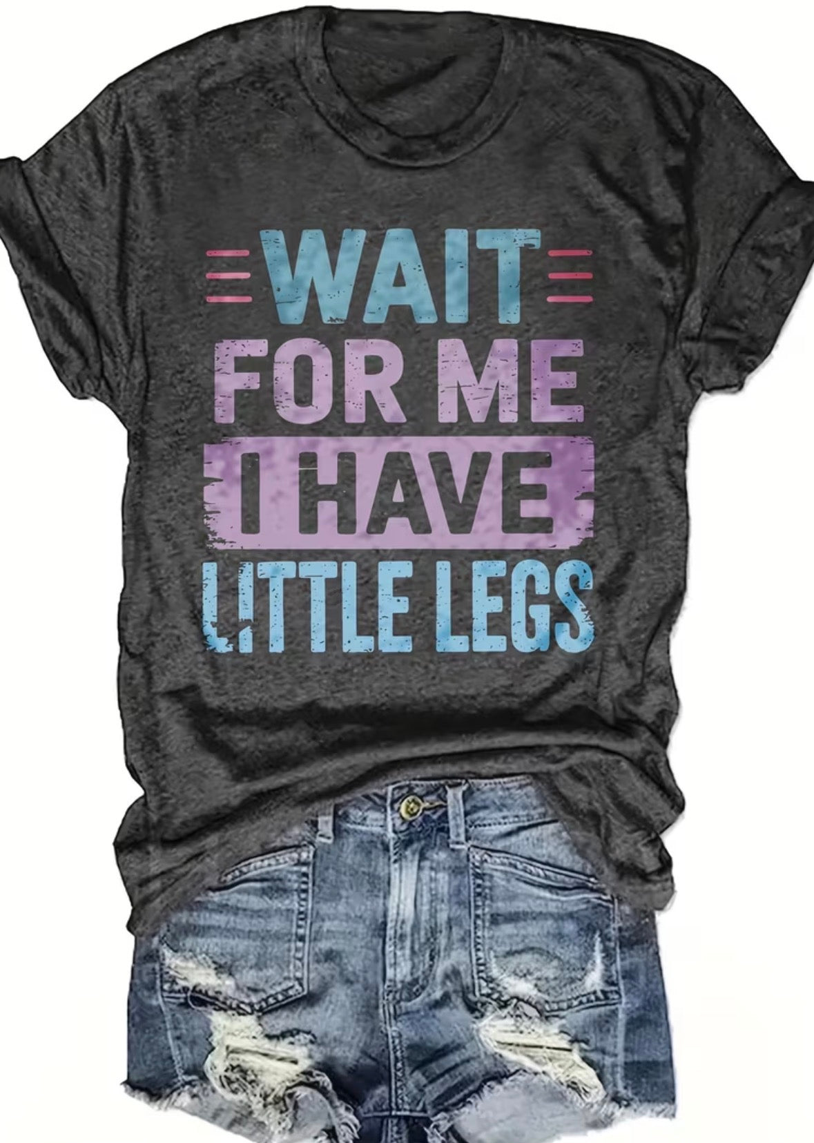 Short Sleeve Graphic T-shirt “Wait For Me I Have Little Legs”