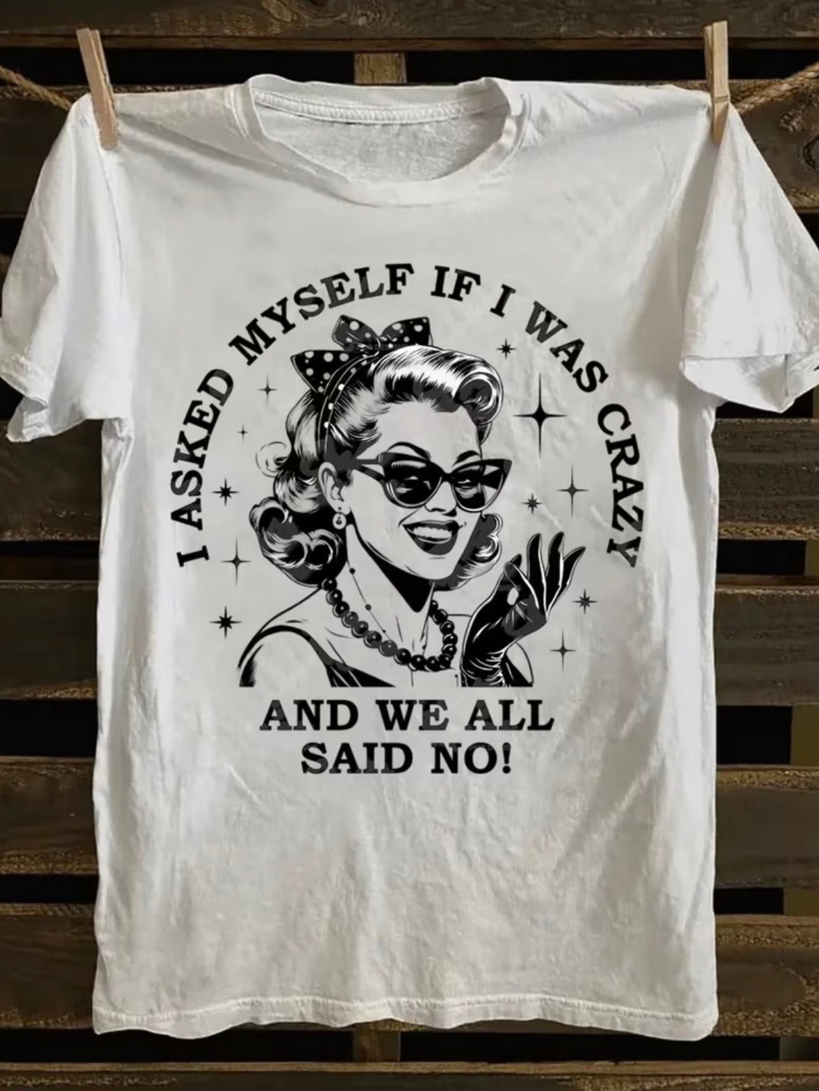 Short Sleeve Graphic T-shirt “I Asked Myself If I Were Crazy And We All Said No”
