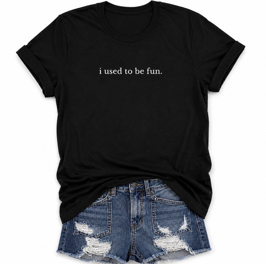Graphic T-shirt “I Used To Be Fun”
