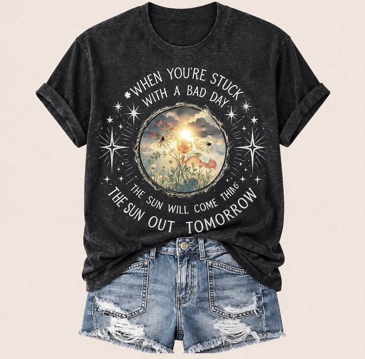 Graphic T-shirt “ WHEN YOU'RE STUCK WITH A BAD DAY • THE SUN WILL COME THING • THE SUN OUT TOMORROW"