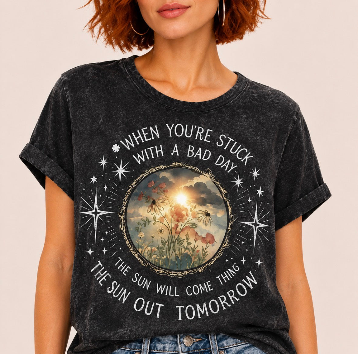 Graphic T-shirt “ WHEN YOU'RE STUCK WITH A BAD DAY • THE SUN WILL COME THING • THE SUN OUT TOMORROW"