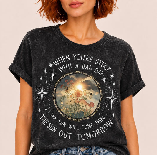 Graphic T-shirt “ WHEN YOU'RE STUCK WITH A BAD DAY • THE SUN WILL COME THING • THE SUN OUT TOMORROW"