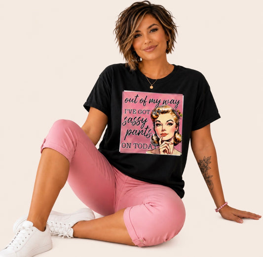 Graphic T-shirt “Out Of My Way, I Have My Sassy Pants On Today”