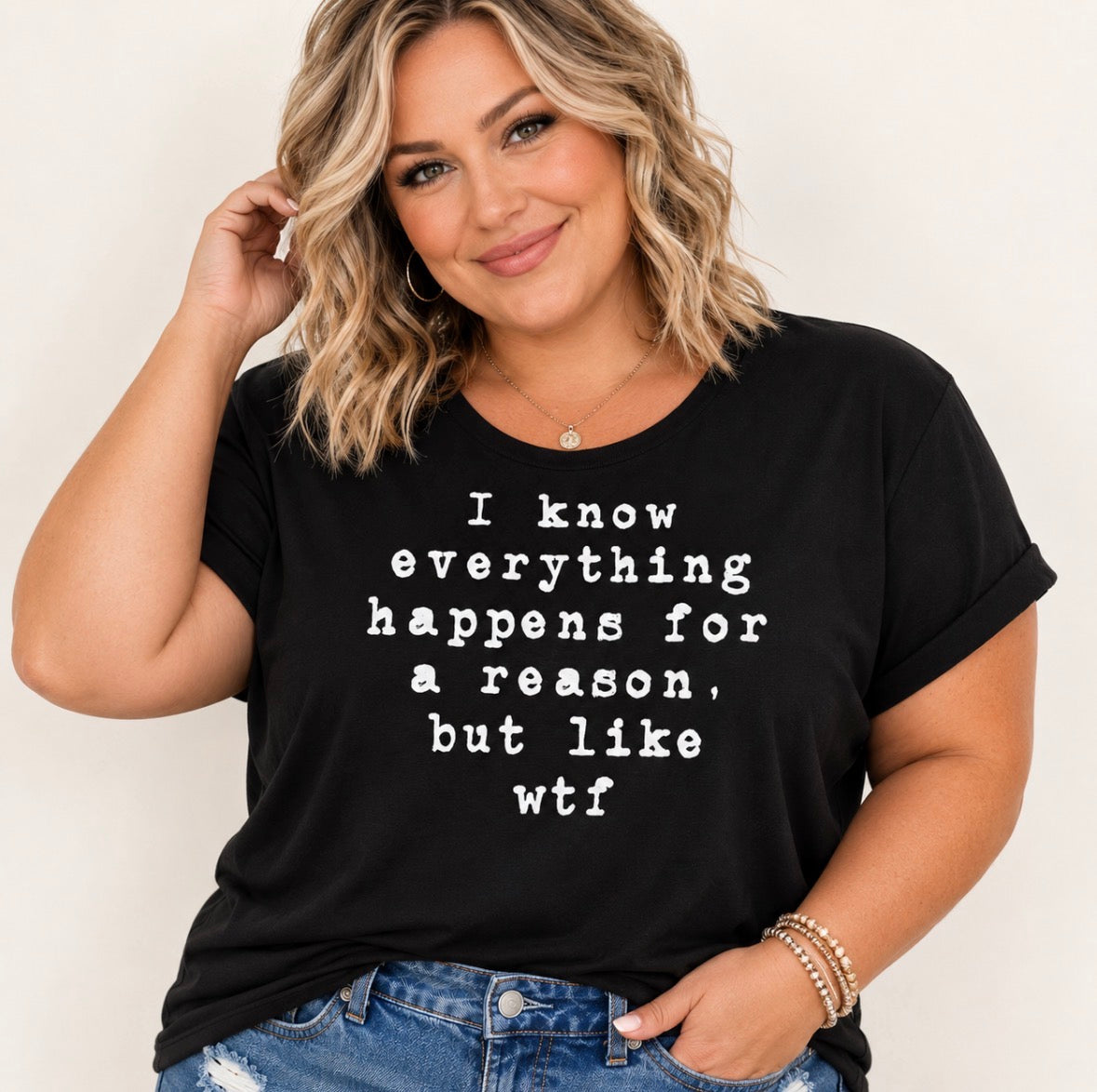 Plus Size Graphic T-shirt “ I know everything happens for a reason, but like wtf”
