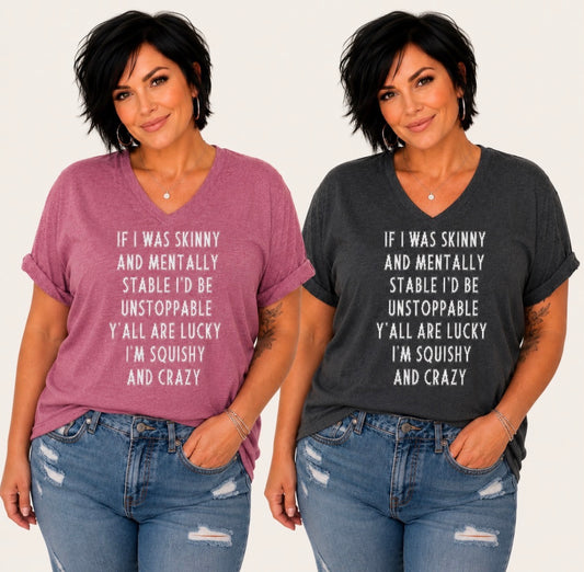 Plus Size Graphic T-shirt “IF I WAS SKINNY AND MENTALLY&nbsp;STABLE I'D BE UNSTOPPABLE&nbsp;Y'ALL ARE LUCKY I'M SQUISHY AND CRAZY”