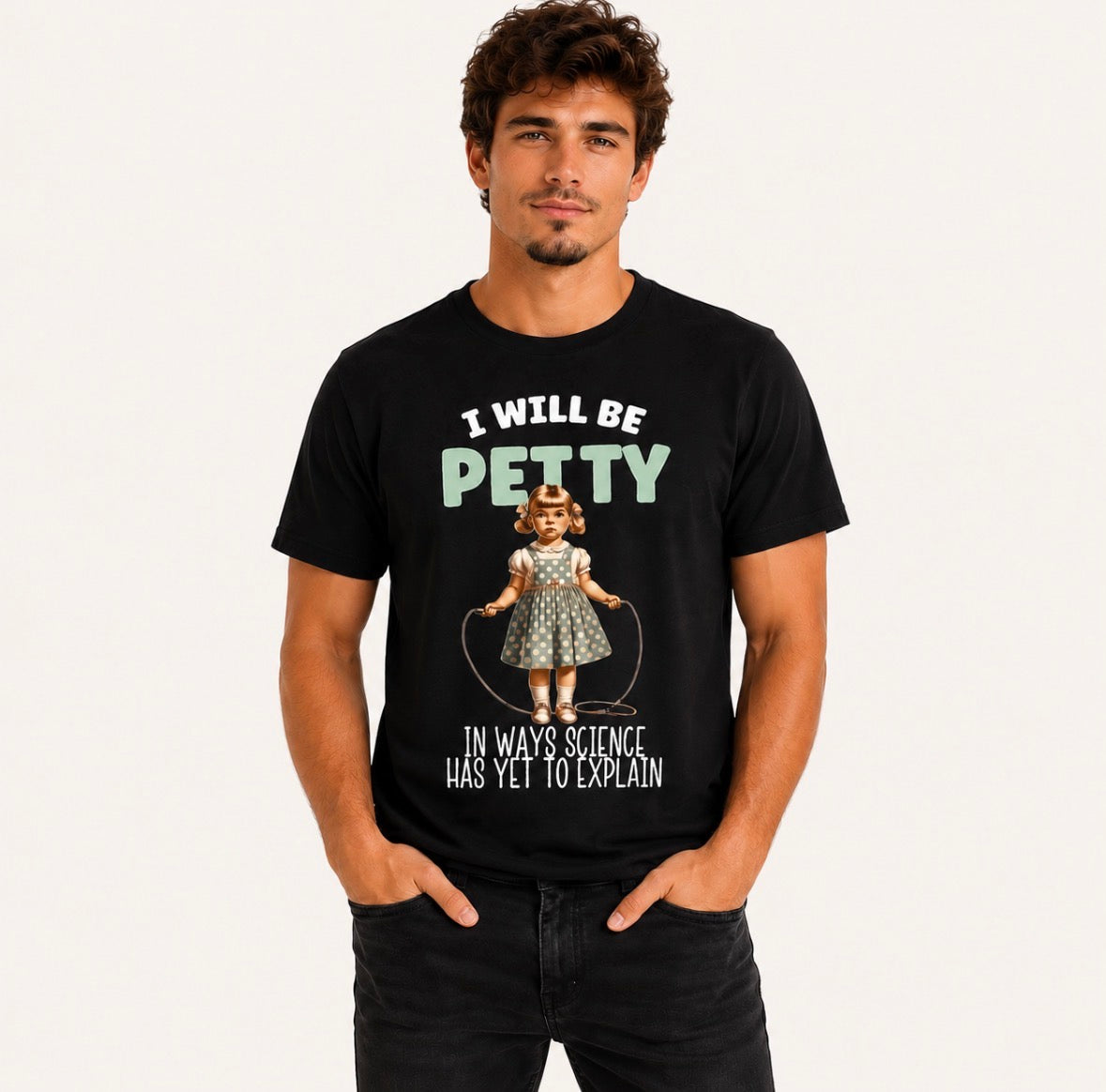 UNISEX Graphic T-shirt “I WILL BE PETTY IN WAYS SCIENCE HAS YET TO EXPLAIN”