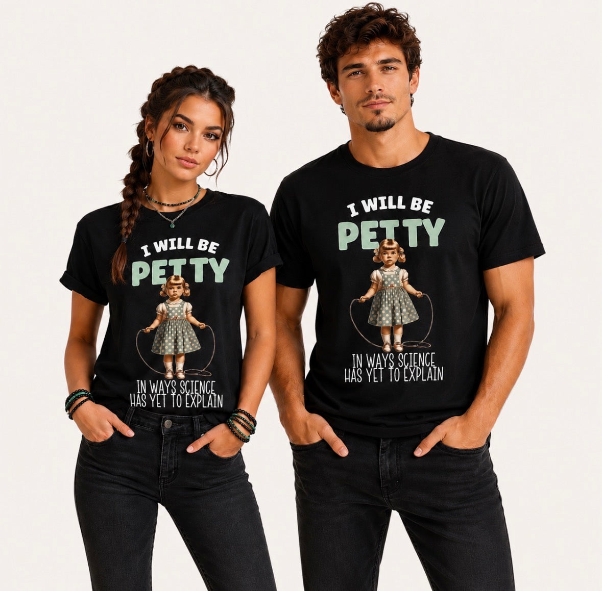 UNISEX Graphic T-shirt “I WILL BE PETTY IN WAYS SCIENCE HAS YET TO EXPLAIN”