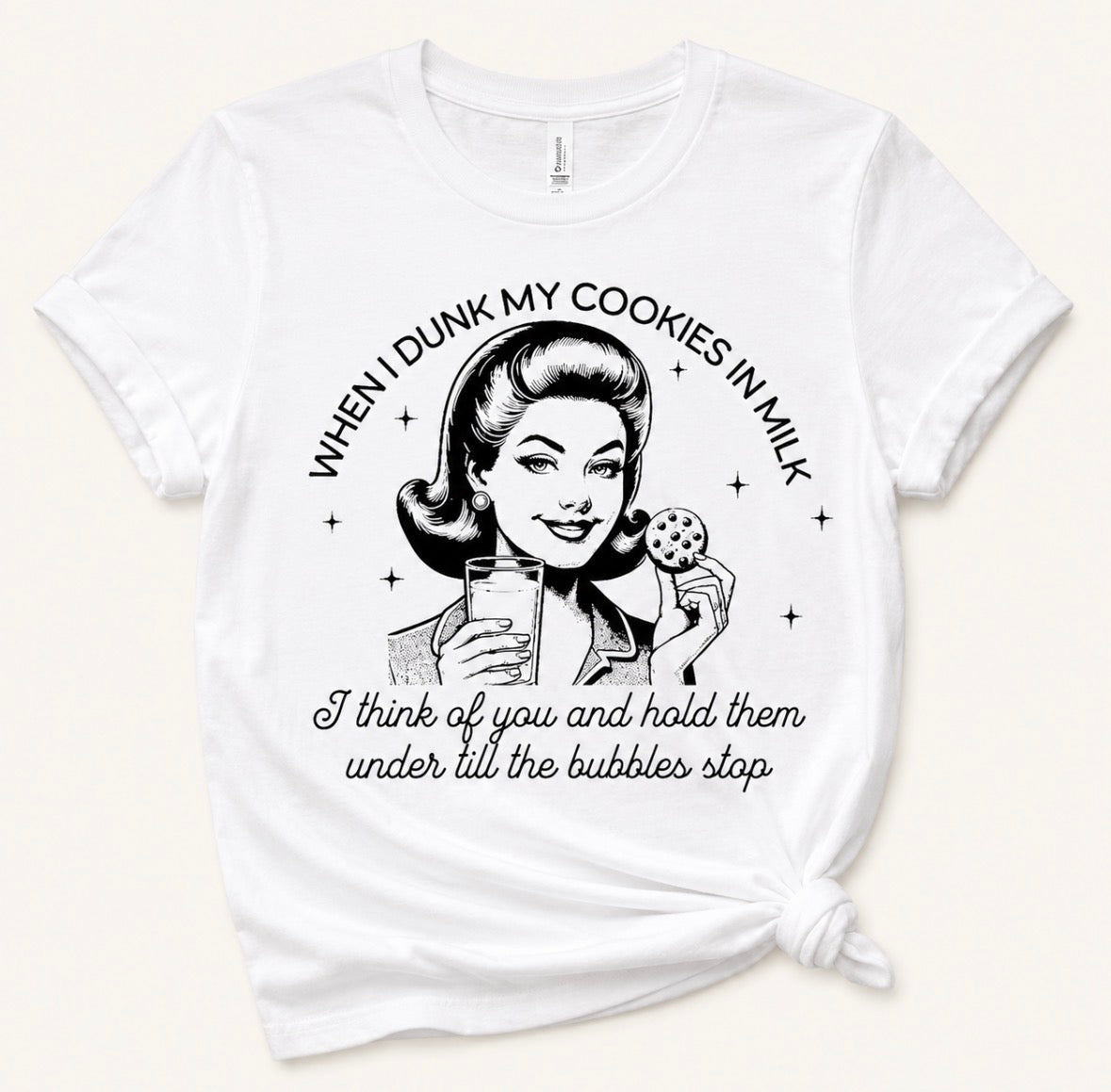 UNISEX Graphic T-shirt “When I Dunk My Cookies In Milk…I think of you, and hold them until the bubbles stop”
