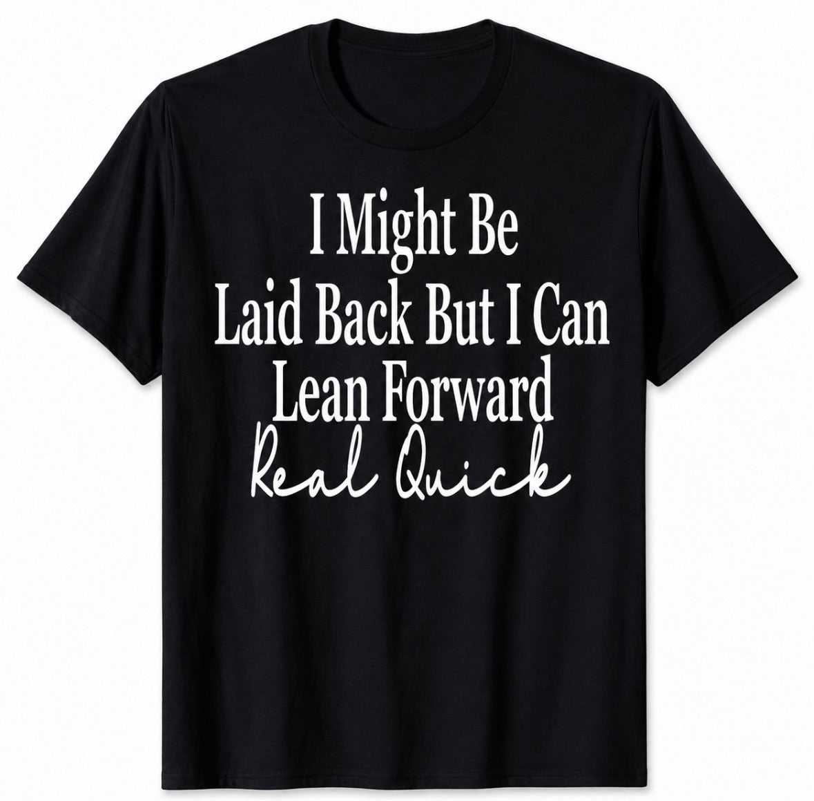 Unisex Short Sleeve Graphic T-shirt “I Might Be Laid Back But I Can Lean Forward”