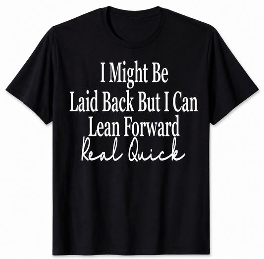 Unisex Short Sleeve Graphic T-shirt “I Might Be Laid Back But I Can Lean Forward”