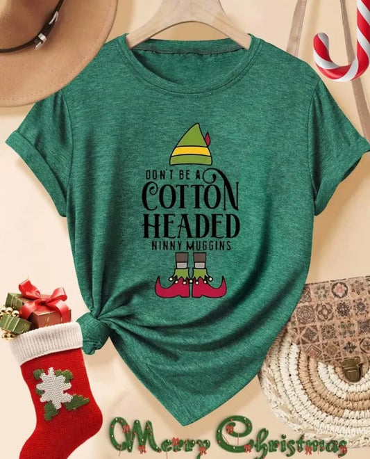 Christmas Elf T-shirt "Don't Be A Cotton Headed Ninny Muggins"