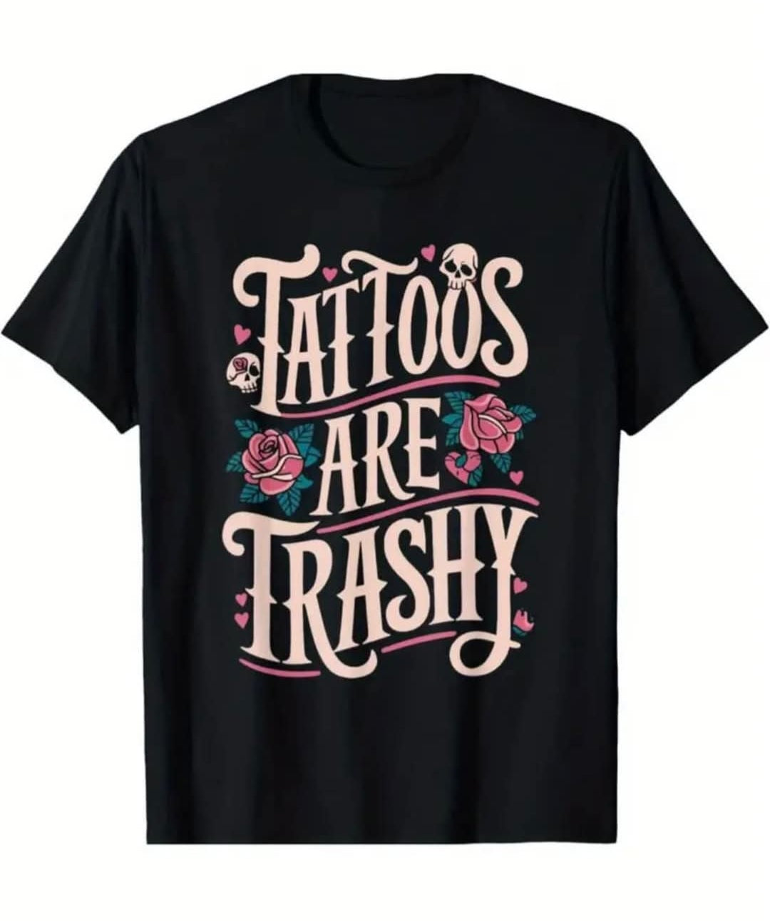 Short Sleeve Graphic T-shirt  - "Tattoos Are Trashy"